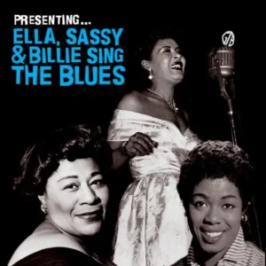 Presenting... Ella, Sassy and Billie Sing the Blues