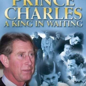 Prince Charles - A King In Waiting