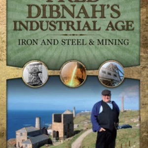 Fred Dibnah's Industrial Age: Iron and Steel/Mining