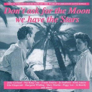 Don't Ask For Moon We Have The Stars