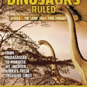 When Dinosaurs Ruled - Africa - The Land Time Forgot