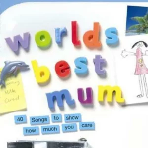 Worlds Best Mum - 40 Songs To Show How Much You Care