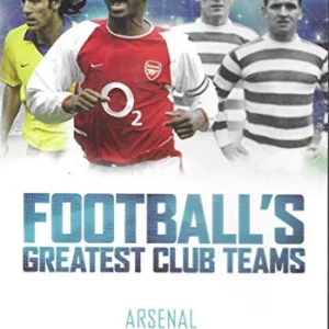 Football's Greatest Club teams - Arsenal; Celtic
