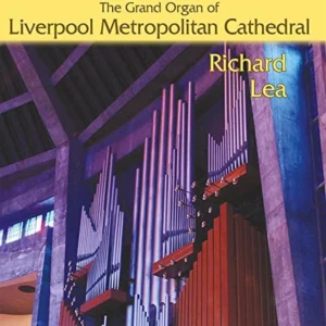 The Grand Organ of Liverpool Metropolitan Cathedral, played by Richard Lea
