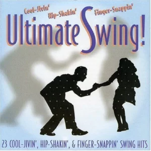 Ultimate Swing: 23 Cool Jivin' Hip Shakin' & Finger Snappin' Swing Hits