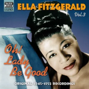 Vol. 3 - Oh! Lady Be Good - Original 1945-1952 Recordings