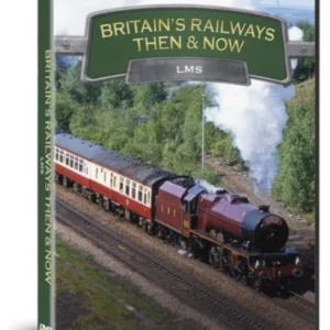 Britains Railways Then & Now - LMS