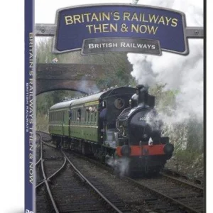 Britains Railways Then & Now - British Railway