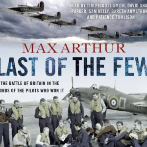 Last of the Few: The Battle of Britain in the Words of the Pilots Who Won It