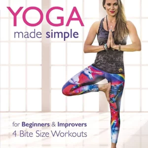 Yoga Made Simple for Beginners & Improvers: 4 Bite Size Workouts