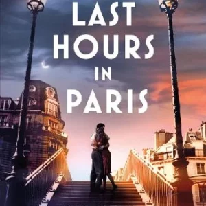 The Last Hours in Paris: A powerful moving and redemptive story of wartime love