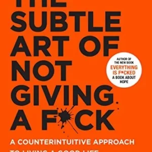 The Subtle Art of Not Giving a Fck A Counterintuitive Approach to Living a Good