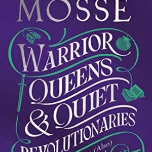 Warrior Queens & Quiet Revolutionaries