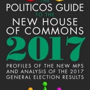 The Politicos Guide to the New House of Commons: Profiles of the New Mps and Ana
