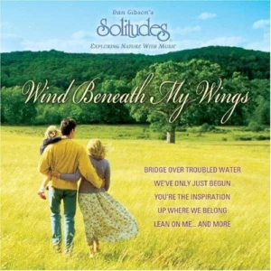 Dan Gibson's Solitudes: Wind Beneath My Wings
