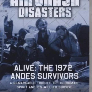 Aircraft Disasters - Alive: The 1972 Andes Survivors