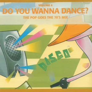 Do You Wanna Dance - The Pop Goes The 70's Mix Volume 6