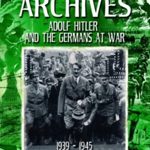 The World War II Archives: Adolf Hitler And The Germans At War