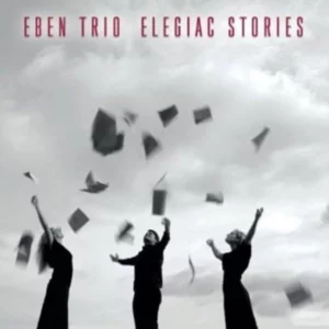 EBEN TRIO:ELEGIAC STORIES