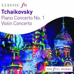Tchaikovsky: Piano Concerto & Violin Concerto,