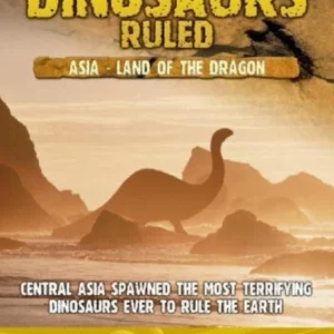 When Dinosaurs Ruled - Central Asia