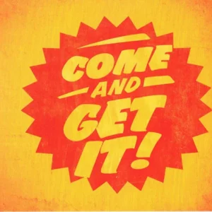 Come And Get It!
