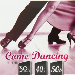 Come Dancing In The 30s, 40s & 50s