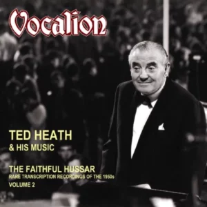 Ted Heath - The Faithful Hussar
