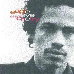 Desireless - Eagle Eye Cherry
