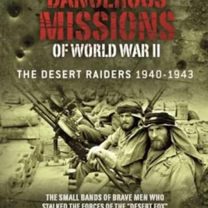 Dangerous Missions of World War II: The Desert Raiders 1940-1943
