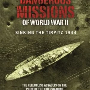 Dangerous Missions of World War II: Sinking the Tirpitz