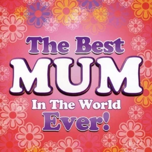 Best Mum In The World Ever!