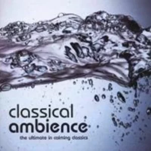 Classical Ambience: The Ultimate in Calming Classics