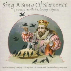 Sing A Song of Sixpence : 45 Songs, Stories & Nursery Rhymes