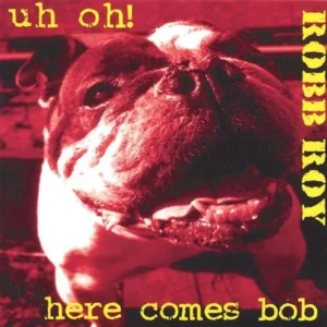 Uh Oh! Here Comes Bob