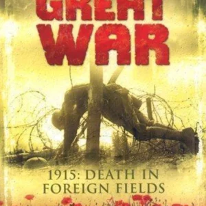 The Great War: 1915 - Death In Foreign Fields
