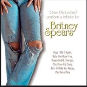 Over Protected : A Tribute to Britney