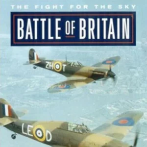 Battle Of Britain - The Fight For The Sky