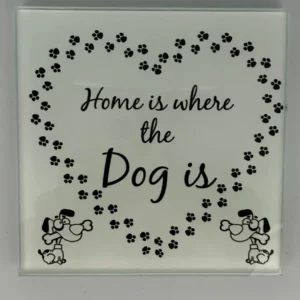 Home Is Where The Dog Is Coaster Glass – Heat Resistant & Decorative