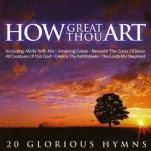 How Great Thou Art: 20 Glorious Hymns