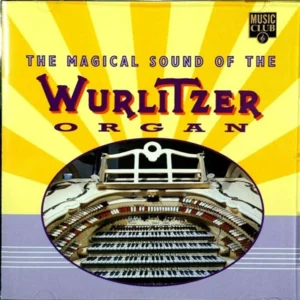 The Magical Sound of the Wurlitzer Organ