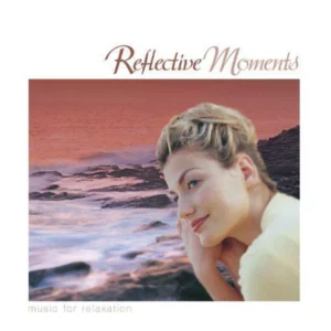 Reflective Moments... Music For Relaxation