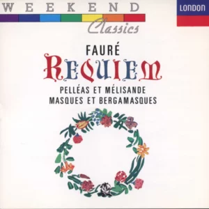Requiem / Pelléas et Mélisande / Masques et Bergamasques