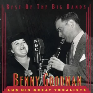 Benny Goodman And His Great Vocalists