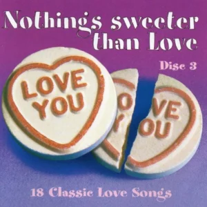 Nothing's Sweeter Than Love - 18 Classic Love Songs - Disc 3