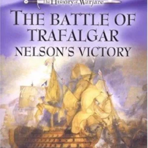 The History of Warfare: Battle of Trafalgar - Nelson's Victory