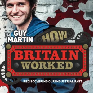 Guy Martin - How Britain Worked