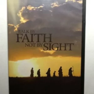 Walk by Faith Not by Sight
