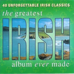 40 Unforgettable Irish Classics - The Greatest Irish Album