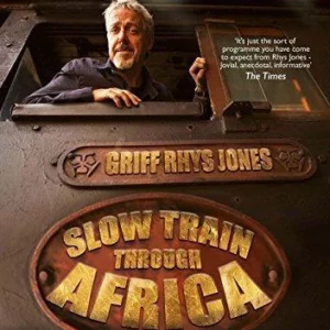 Griff Rhys Jones - Slow Train Through Africa